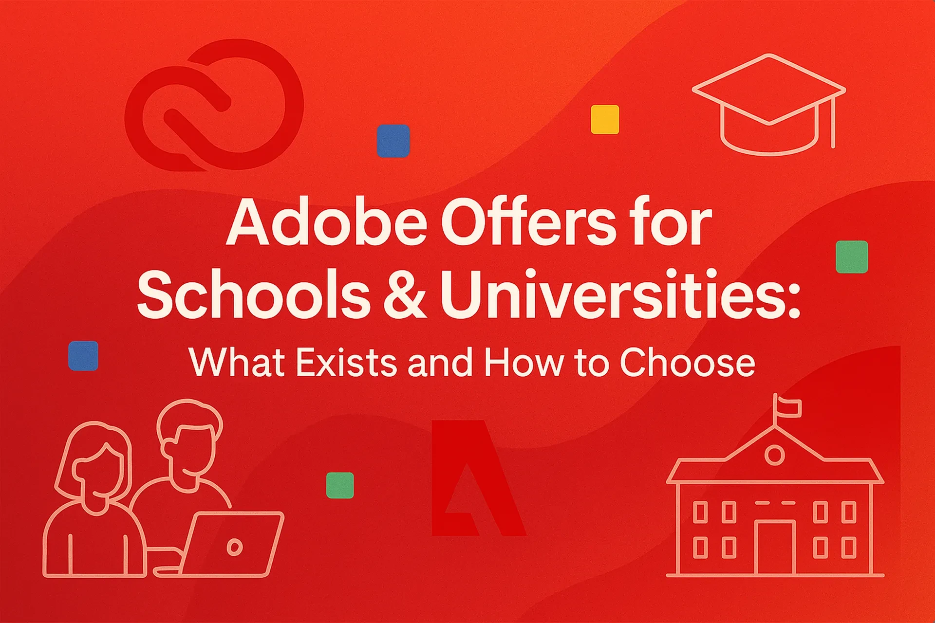 Adobe Offers for Schools & Universities: What Exists and How to Choose